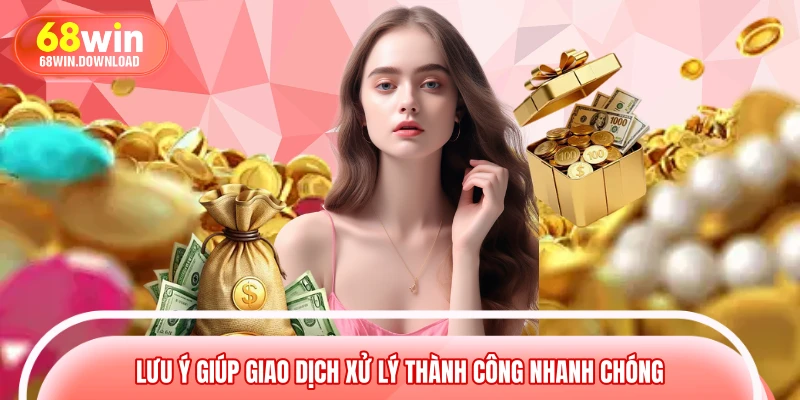 Lưu ý giúp giao dịch xử lý thành công nhanh chóng Lưu ý giúp giao dịch xử lý thành công nhanh chóng