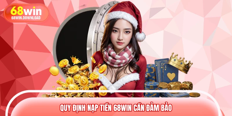 Quy định nạp tiền 68WIN cần đảm bảo Quy định nạp tiền 68WIN cần đảm bảo